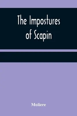 Scapin Impostures of Scapin - The Impostures of Scapin