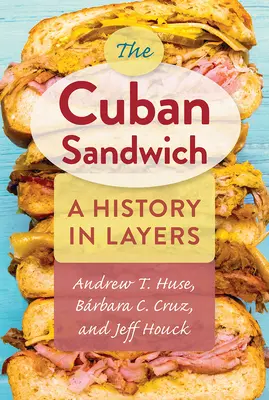 A kubai szendvics: A History in Layers - The Cuban Sandwich: A History in Layers