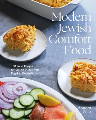 Modern zsidó kényelmi ételek: 100 friss recept a klasszikus ételekhez a Kugel-tól a Kreplach-ig - Modern Jewish Comfort Food: 100 Fresh Recipes for Classic Dishes from Kugel to Kreplach