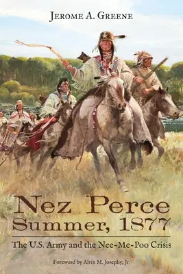 Nez Perce nyár, 1877: Az amerikai hadsereg és a Nee-Me-Poo-válság - Nez Perce Summer, 1877: The U.S. Army and the Nee-Me-Poo Crisis