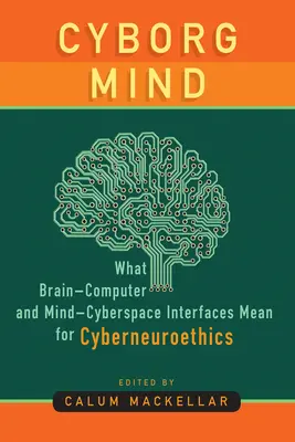 Cyborg elme: Mit jelentenek az agy-számítógép és az elme-kibertér kapcsolódási pontok a kiberneuroetika számára - Cyborg Mind: What Brain-Computer and Mind-Cyberspace Interfaces Mean for Cyberneuroethics