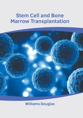 Őssejt- és csontvelő-transzplantáció - Stem Cell and Bone Marrow Transplantation