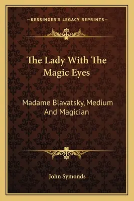 A varázsszemű hölgy: Madame Blavatsky, médium és mágus - The Lady with the Magic Eyes: Madame Blavatsky, Medium and Magician