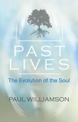 Múltbeli életek - A lélek fejlődése (Williamson Paul (Paul Williamson)) - Past Lives - The Evolution of the Soul (Williamson Paul (Paul Williamson))