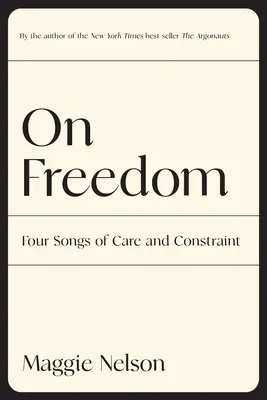 A szabadságról: Négy dal a gondoskodásról és a korlátozásról - On Freedom: Four Songs of Care and Constraint