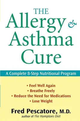 Az allergia és az asztma gyógymódja: Egy teljes 8 lépéses táplálkozási program - The Allergy and Asthma Cure: A Complete 8-Step Nutritional Program
