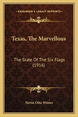 Texas, a csodálatos: A hat zászlós állam (1916) - Texas, The Marvellous: The State Of The Six Flags (1916)