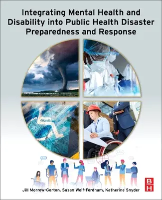 A mentális egészség és a fogyatékosság integrálása a közegészségügyi katasztrófakészültségbe és -reagálásba - Integrating Mental Health and Disability Into Public Health Disaster Preparedness and Response