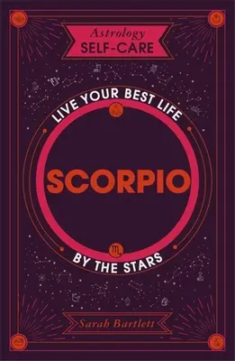 Asztrológia öngondoskodás: Asztrológia öngondoskodás: Skorpió: Skorpió: Éld a legjobb életed a csillagok szerint - Astrology Self-Care: Scorpio: Live Your Best Life by the Stars