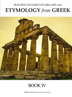 Angol szókincsépítés etimológiával a görög nyelvből IV. könyv - Building English Vocabulary with Etymology from Greek Book IV