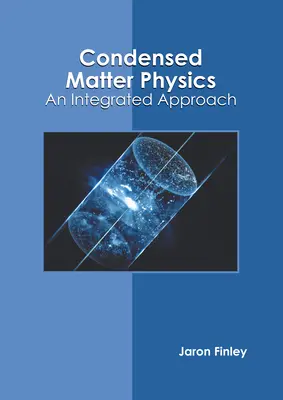 Kondenzált anyagfizika: Fizikai fizika: Integrált megközelítés - Condensed Matter Physics: An Integrated Approach