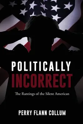 Politically Incorrect: A csendes amerikai szónoklatai - Politically Incorrect: The Rantings of the Silent American