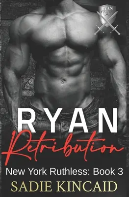 Ryan Retribution: A Dark Mafia, Reverse Harem. A New York Ruthless sorozat 3. könyve - Ryan Retribution: A Dark Mafia, Reverse Harem. Book 3 in New York Ruthless Series