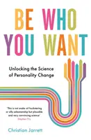 Légy az, akivé akarsz - A személyiségváltozás tudományának feltárása - Be Who You Want - Unlocking the Science of Personality Change