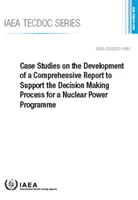 Esettanulmányok az atomenergia-program döntéshozatali folyamatát támogató átfogó jelentés kidolgozásáról - Case Studies on the Development of a Comprehensive Report to Support the Decision Making Process for a Nuclear Power Programme