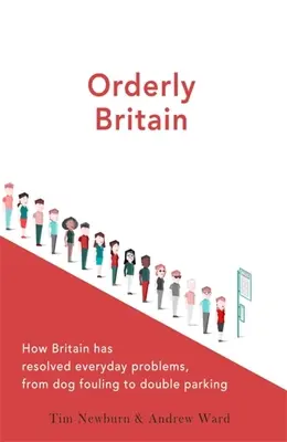 Rendezett Nagy-Britannia: Hogyan oldotta meg Nagy-Britannia a mindennapi problémákat, a kutyapiszoktól a dupla parkolásig - Orderly Britain: How Britain Has Resolved Everyday Problems, from Dog Fouling to Double Parking