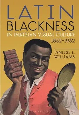 Latin feketeség a párizsi vizuális kultúrában, 1852-1932 - Latin Blackness in Parisian Visual Culture, 1852-1932