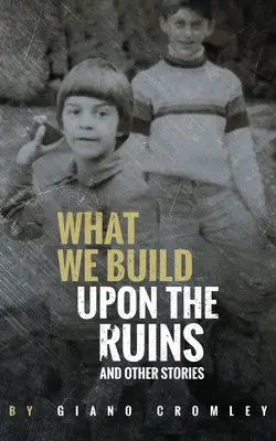 Amit a romokra építünk: És más történetek - What We Build Upon the Ruins: And Other Stories