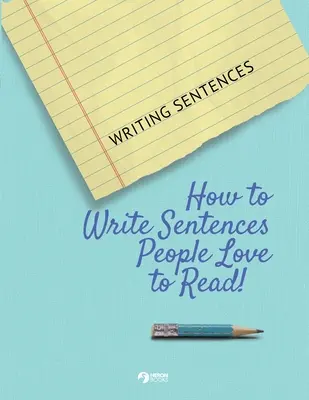 Mondatok írása: Hogyan írjunk mondatokat, amelyeket az emberek szeretnek olvasni! - Writing Sentences: How to Write Sentences People Love to Read!