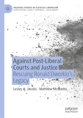 A posztliberális bíróságok és igazságszolgáltatás ellen: Ronald Dworkin örökségének megmentése ellen - Against Post-Liberal Courts and Justice: Rescuing Ronald Dworkin's Legacy