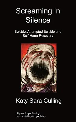 Screaming in Silence: Öngyilkosság, öngyilkossági kísérlet és az önkárosításból való felépülés - Screaming in Silence: Suicide, Attempted Suicide and Self-Harm Recovery