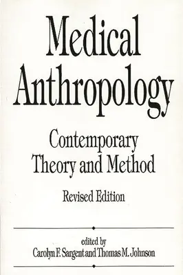 Orvosi antropológia: Kortárs elmélet és módszer, átdolgozott kiadás - Medical Anthropology: Contemporary Theory and Method, Revised Edition