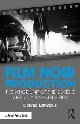 Film Noir Production: A klasszikus amerikai krimi krimi - Film Noir Production: The Whodunit of the Classic American Mystery Film