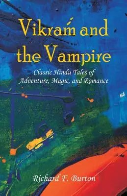 Vikram és a vámpír: Klasszikus hindu mesék kalandról, mágiáról és romantikáról - Vikram and the Vampire: Classic Hindu Tales of Adventure, Magic, and Romance