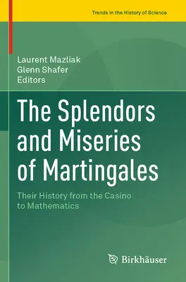 A Martingálok pompája és nyomorúsága: Történetük a kaszinótól a matematikáig - The Splendors and Miseries of Martingales: Their History from the Casino to Mathematics