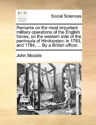 Megjegyzések az angol haderő legfontosabb katonai hadműveleteiről a hinduosztáni félsziget nyugati oldalán; 1783-ban és 1784-ben, ... by - Remarks on the Most Important Military Operations of the English Forces, on the Western Side of the Peninsula of Hindoostan; In 1783, and 1784, ... by