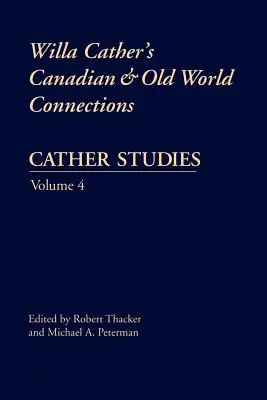 Cather-tanulmányok, 4. kötet: Willa Cather kanadai és óvilági kapcsolatai - Cather Studies, Volume 4: Willa Cather's Canadian and Old World Connections