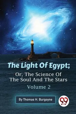 Egyiptom fénye; avagy a lélek és a csillagok tudománya - 2. kötet - The Light Of Egypt; Or, The Science Of The Soul And The Stars - Volume 2