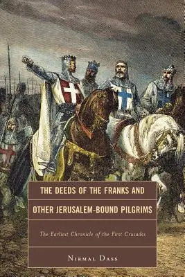 A frankok és más Jeruzsálembe tartó zarándokok tettei: Az első keresztes hadjárat legkorábbi krónikája - The Deeds of the Franks and Other Jerusalem-Bound Pilgrims: The Earliest Chronicle of the First Crusade