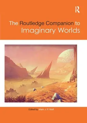 The Routledge Companion to Imaginary Worlds (A képzeletbeli világok útikönyve) - The Routledge Companion to Imaginary Worlds