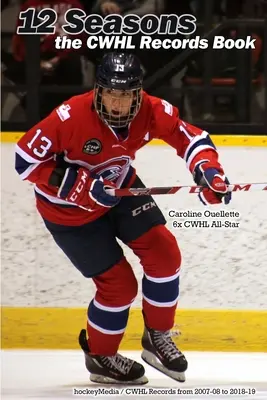 12 szezon: a CWHL rekordok könyve - 12 Seasons: the CWHL Records Book