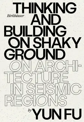 Gondolkodás és építkezés ingatag talajon: Az építészetről a szeizmikus régiókban - Thinking and Building on Shaky Ground: On Architecture in Seismic Regions