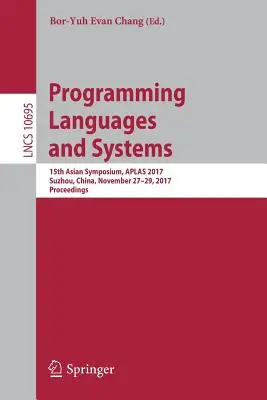 Programozási nyelvek és rendszerek: Ázsiai szimpózium, Aplas 2017, Suzhou, Kína, 2017. november 27-29., Proceedings - Programming Languages and Systems: 15th Asian Symposium, Aplas 2017, Suzhou, China, November 27-29, 2017, Proceedings
