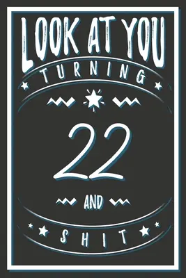 Nézz magadra 22 éves leszel és szar: 22 éves ajándékok. 22. születésnapi vicces ajándék férfiaknak és nőknek. Vicces, praktikus és stílusos alternatíva a kártyára. - Look At You Turning 22 And Shit: 22 Years Old Gifts. 22nd Birthday Funny Gift for Men and Women. Fun, Practical And Classy Alternative to a Card.