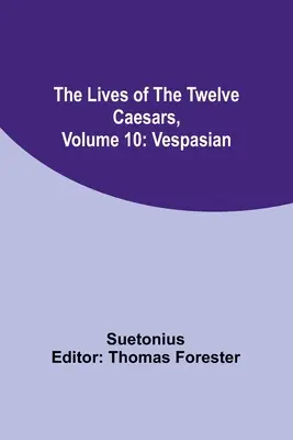 A tizenkét császár élete, 10. kötet: Vespasianus - The Lives of the Twelve Caesars, Volume 10: Vespasian