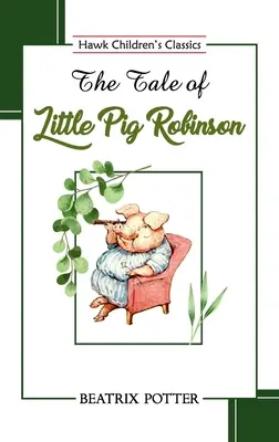 A kismalac Robinson története - The Tale of Little Pig Robinson