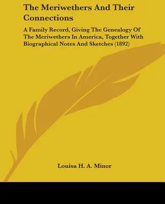 A Meriwethers és kapcsolataik: A Family Record, Giving the Genealogy of the Meriwethers in America, Together with Biographical Notes and Sketc - The Meriwethers and Their Connections: A Family Record, Giving the Genealogy of the Meriwethers in America, Together with Biographical Notes and Sketc
