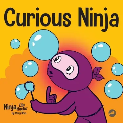 Kíváncsi nindzsa: Egy szociális érzelmi tanulási könyv gyerekeknek az unalom leküzdéséről és az új dolgok megtanulásáról - Curious Ninja: A Social Emotional Learning Book For Kids About Battling Boredom and Learning New Things