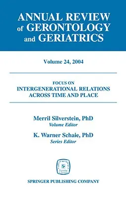 Annual Review of Gerontology and Geriatrics, 24. kötet, 2004: Intergenerational Relations Across Time and Place - Annual Review of Gerontology and Geriatrics, Volume 24, 2004: Intergenerational Relations Across Time and Place