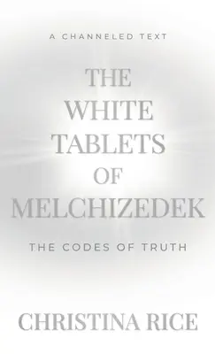 Melkizedek fehér táblái: Az igazság kódjai - The White Tablets of Melchizedek: The Codes of Truth