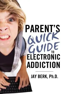 Szülői útmutató az elektronikus függőséghez - Parent's Guide to Electronic Addiction