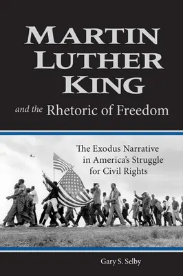 Martin Luther King és a szabadság retorikája: Az exodus narratívája az amerikai polgárjogi harcban - Martin Luther King and the Rhetoric of Freedom: The Exodus Narrative in America's Struggle for Civil Rights