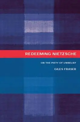 Nietzsche megváltása: A hitetlenség jámborságáról - Redeeming Nietzsche: On the Piety of Unbelief