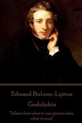 Edward Bulwer-Lytton - Godolphin: A tehetség megteszi, amit tud; a zsenialitás megteszi, amit kell