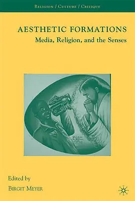 Esztétikai formációk: Média, vallás és érzékek - Aesthetic Formations: Media, Religion, and the Senses