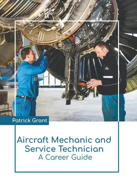 Repülőgép-szerelő és szerviztechnikus: A Career Guide - Aircraft Mechanic and Service Technician: A Career Guide